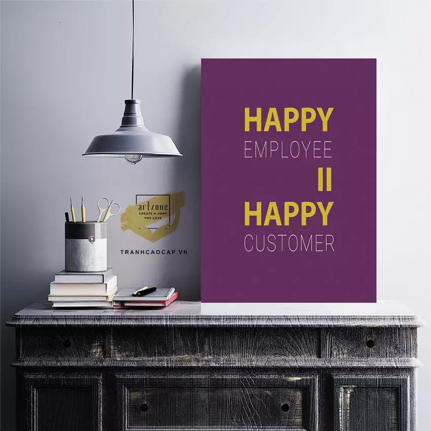Tranh Slogan trang trí Văn phòng Tạo suy nghĩ tích cực. happy employee = happy customer