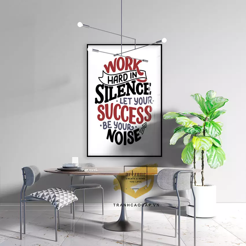 Tranh décor Vị trí làm việc gắn bó nhân viên tạo động lực. Work hard in silence let your success be your noise