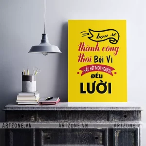 Tranh Slogan Phòng làm việc thúc đẩy động lực Bạn sẽ thành công thôi bởi vì hầu hết mọi người đều lười AZ1-0399