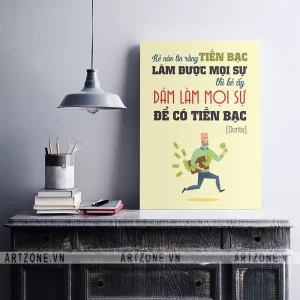 Tranh treo Văn phòng tạo động lực tăng cường đoàn kết Kẻ nào tin rằng tiền bạc làm được mọi sự thì kẻ đấy dám làm mọi sự để có tiền bạc (Dante) AZ1-0521