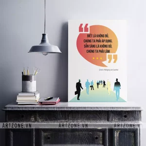 Tranh Vị trí làm việc tạo động lực gắn bó nhân viên Biết là không đủ, chúng ta phải áp dụng. Sẵn sàng là không đủ, chúng ta phải làm (Johann Wolfgang von Goethe) AZ1-0489