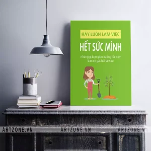 Tranh treo tường trang trí Văn phòng tạo động lực Hãy luôn làm việc hết sức mình, những gì bạn gieo xuống lúc này bạn sẽ gặt hái về sau AZ1-0353
