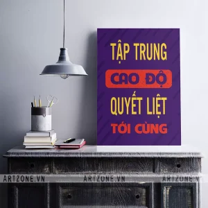 Tranh treo Vị trí làm việc thúc đẩy động lực Tập trung cao độ, quyết liệt tới cùng AZ1-0345
