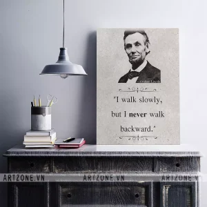 Tranh décor Vị trí làm việc I walk slowly, but I never walk backward (Abraham Lincoln). AZ1-0299