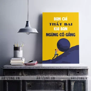 Tranh treo tường Vị trí làm việc Bạn chỉ thất bại khi bạn ngừng cố gắng AZ1-0292