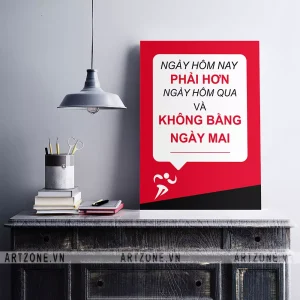 Tranh treo tường Vị trí làm việc tạo động lực Ngày hôm nay phải hơn ngày hôm qua và không bằng ngày mai AZ1-0365