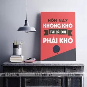 Tranh treo Văn phòng tạo động lực tạo sự đoàn kết Hôm nay không khổ thì cả đời phải khổ AZ1-0518