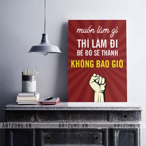 Tranh trang trí Công sở tạo động lực khích lệ tinh thần Muốn làm gì thì làm đi, để đó sẽ thành không bao giờ AZ1-0505
