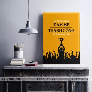 Tranh treo Phòng làm việc Hãy cứ theo đuổi đam mê, thành công sẽ theo đuổi bạn AZ1-0282
