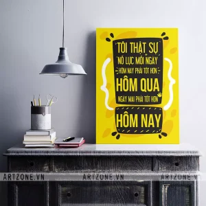 Tranh Nơi làm việc tạo động lực tôi thật sự nỗ lực mỗi ngày, hôm nay phải tốt hơn hôm qua ngày mai phải tốt hơn hôm nay AZ1-0320