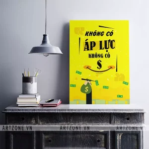 Tranh décor Văn phòng tạo động lực Không có áp lực không có $ AZ1-0371