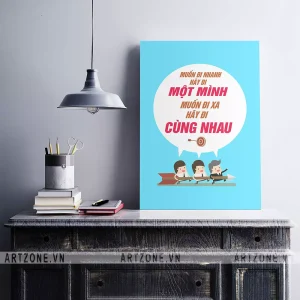 Tranh treo Bàn làm việc động lực khích lệ tinh thần Muốn đi nhanh hãy đi một mình, muốn đi xa hãy đi cùng nhau AZ1-0575