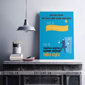 Tranh Nơi làm việc động lực Tạo suy nghĩ tích cực Có hai cách để thay đổi cuộc đời bạn. Một là suy nghĩ tích cực. Hai là ngừng những hành động tiêu cực AZ1-0487