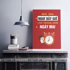 Tranh treo Nơi làm việc tạo động lực khích lệ tinh thần Bắt đầu ngay bây giờ chứ không phải ngày mai AZ1-0580