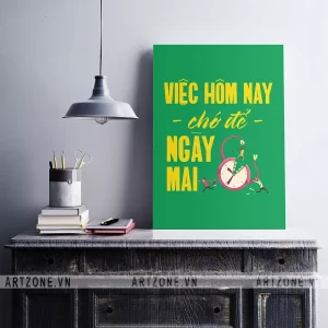 Tranh treo Phòng làm việc tạo động lực tạo sự đoàn kết Việc hôm nay chớ để ngày mai AZ1-0548