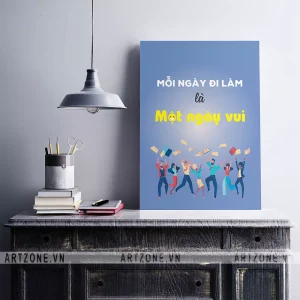 Tranh treo Nơi làm việc tạo động lực tạo sự đoàn kết Mỗi ngày đi làm là một ngày vui AZ1-0578