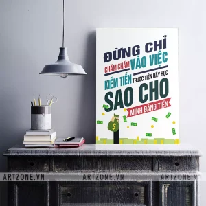 Tranh trang trí Văn phòng động lực Đừng chỉ chăm chăm vào việc kiếm tiền, trước tiên hãy học sao cho mình đáng tiền AZ1-0313